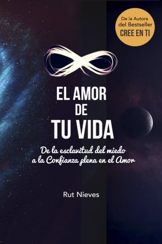 F.r.e.e El Amor de tu Vida: De la esclavitud del miedo a la Confianza plena en el Amor (Cree en ti) (Volume PDF