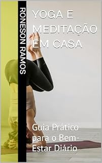 Livro Yoga e Meditação em Casa : Guia Prático para o Bem-Estar Diário