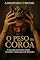 Livro O Peso da Coroa: A força que os homens tentam esconder é a única que pode libertá-los. (Vida Verdadeira Livro 4)