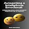 Livro Autoestima e Inteligência Emocional Construindo uma Imagem Positiva de Si Mesmo (INTELIGÊNCIA EMOCIONAL & SAÚDE MENTAL Livro 1)