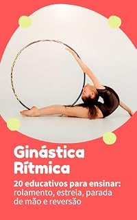 Livro Ginástica Rítmica: 20 educativos para ensinar Rolamento, estrela, parada de mão e reversão