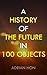 A History of the Future in 100 Objects