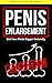 Penis Enlargement: Advanced Guide To Grow Your Penis Bigger Naturally