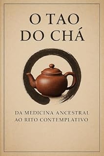 Livro O Tao do Chá: Da Medicina Ancestral ao Rito Contemplativo