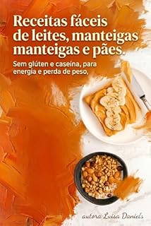 Livro Receitas fáceis de leites, manteigas e pães. Sem glúten e caseína: Ideal para perda de peso