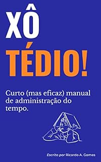 Livro Xô Tédio: Curto (mas eficaz) manual de administração do tempo