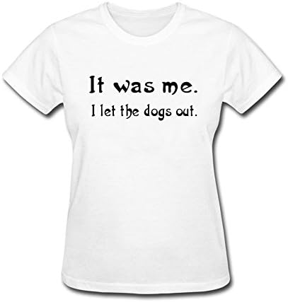 It Was Me I Let The Dogs Out Animal Pets Classical Women White T Shirt XS