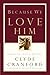 Because We Love Him: Embracing a Life of Holiness by Clyde Cranford, Henry T. Blackaby