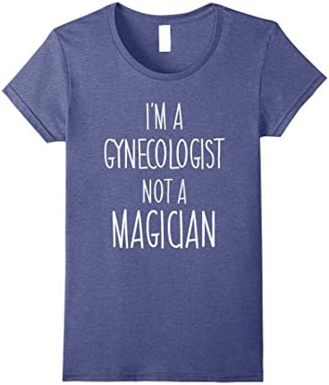 Womens I'm a Gynecologist Not a Magician Sarcastic Shirt Medium Heather Blue