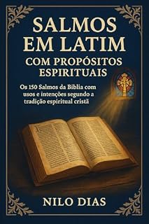 Salmos em Latim – Com Propósitos Espirituais: Os 150 Salmos da Nova Vulgata com sua aplicação prática e espiritual