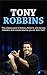 Tony Robbins: The amazing story of Anthony Robbins, and his best motivation and success lessons you can learn from!