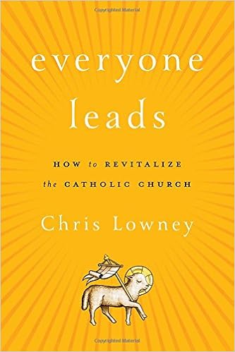 Everyone Leads How To Revitalize The Catholic Church