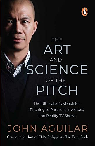 The Art and Science of the Pitch: The Ultimate Playbook for Pitching to Partners, Investors, and Reality TV Shows at Amazon