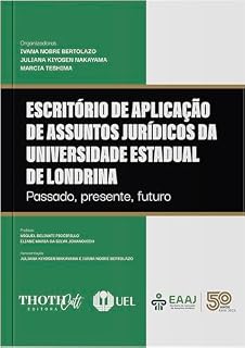 Livro Escritório de Aplicação de Assuntos Jurídicos da Universidade Estadual de Londrina: Passado, Presente, Futuro