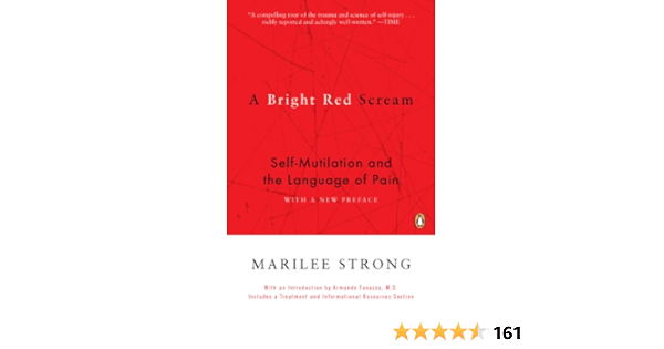 A Bright Red Scream Self Mutilation And The Language Of Pain Kindle Edition By Strong Marilee Health Fitness Dieting Kindle Ebooks Amazon Com