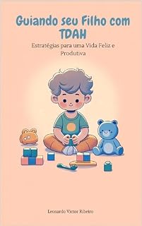 Livro Guiando seu Filho com TDAH: Estratégias para uma Vida Feliz e Produtiva