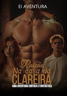 Livro Paixão na Casa da Clareira: Uma aventura erótica e fantástica