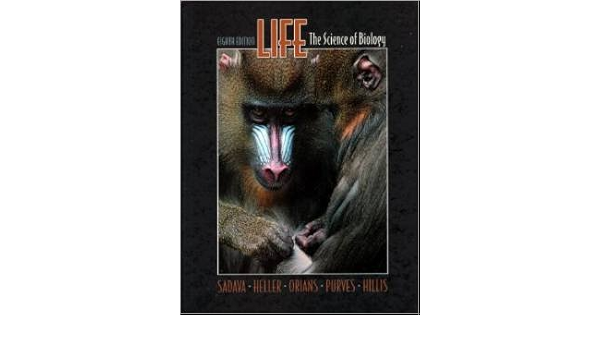 Life The Science Of Biology 8th Edition Eighth Edition By Sadava Heller Orians Purves And Hillis David Sadava H Craig Heller Gordon H Orians William K Purves David M Hillis Amazon Com Books