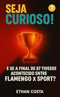 Livro Seja Curioso!: E se a final de 87 tivesse acontecido entre Flamengo x Sport?