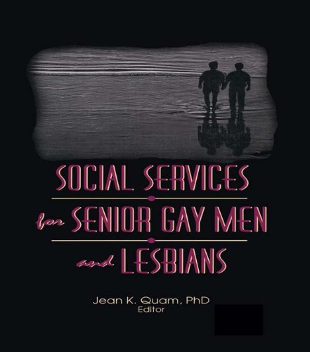 Social Services for Senior Gay Men and Lesbians (Monograph Published Simultaneously As the Journal of Gay & Lesbian Social Services , Vol 2, No 1)