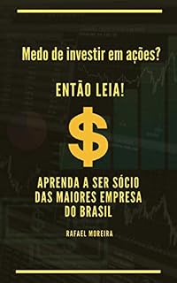 Livro Medo de investir em ações? Então Leia!: Seja sócio das maiores empresas do Brasil. (Primeira edição Livro 1)