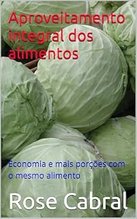 Livro Aproveitamento integral dos alimentos: Economia e mais porções com o mesmo alimento