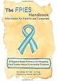 The FPIES Handbook: Information for Parents and Caregivers, A research based reference for navigating Food Protein-Induced Enterocolitis Syndrome