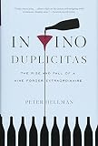 In Vino Duplicitas: The Rise and Fall of a Wine Forger Extraordinaire by Peter Hellman