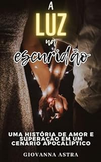Livro A Luz na Escuridão: Uma história de amor e superação em um cenário apocalíptico