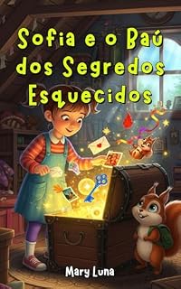 Livro Sofia e o Baú dos Segredos Esquecidos (Coleção Aventuras com Alma de Criança)