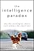The Intelligence Paradox: Why the Intelligent Choice Isn't Always the Smart One