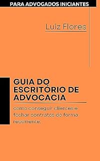 Livro GUIA DO ESCRITÓRIO DE ADVOCACIA PARA ADVOGADOS INICIANTES: como conseguir clientes e fechar contratos de forma recorrente