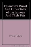 Hardcover Casanova's Parrot And Other Tales of the Famous And Their Pets Book