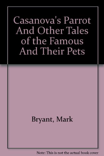 Casanova's Parrot And Other Tales of the Famous... 1567316859 Book Cover