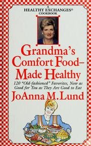 Grandma's Comfort Food - Made Healthy: 120 "Old Fashioned" Favorites, Now as Goo (A Healthy Exchanges Cookbook)