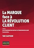 La marque face à la révolution client : De la transformation digitale à la transformation client by 