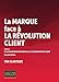La marque face à la révolution client : De la transformation digitale à la transformation client by 