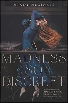 A Madness So Discreet, by Mindy McGinnis A Madness So Discreet, by Mindy McGinnis