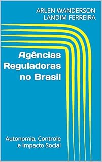 Livro Agências Reguladoras no Brasil: Autonomia, Controle e Impacto Social