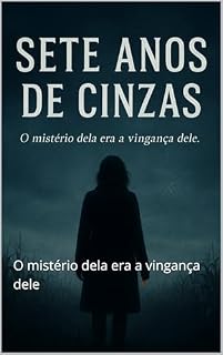 Livro Sete anos de cinzas: O mistério dela era a vingança dele