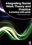 Integrating Social Work Theory and Practice: A Practical Skills Guide-Wow! eBook
