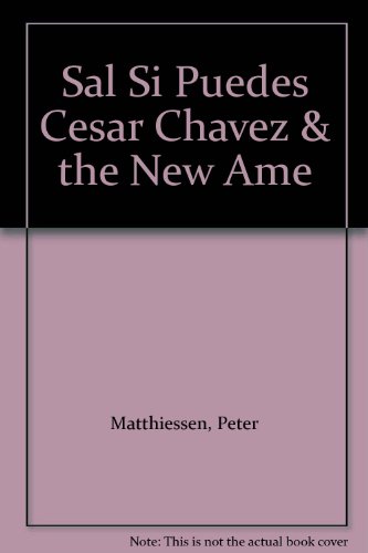 Sal Si Puedes Cesar Chavez & the New Ame by Peter Matthiessen (Paperback)