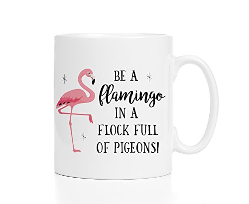 Pink Flamingo Coffee Mug Be a Flamingo in a Flock of Pigeons 11 oz