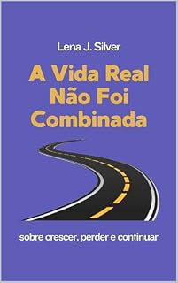 Livro A Vida Real Não Foi Combinada: sobre crescer, perder e continuar