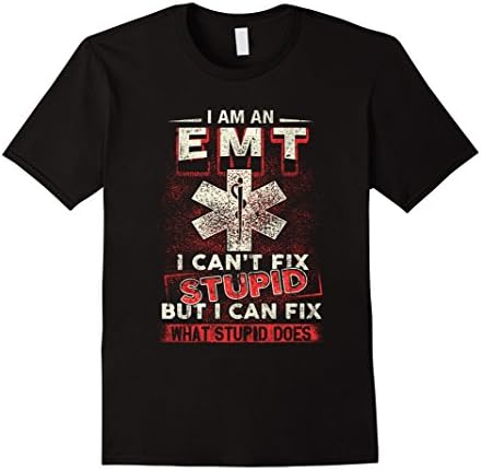 Mens I Am An EMT I Can't Fix Stupid Funny Shirt 3XL Black