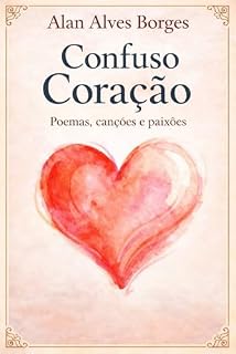 Livro Confuso Coração : Poemas, canções e paixões
