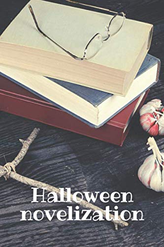 Halloween novelization (halloween theme): lined notebook with 100 pages - journal for travel, work or school - take it anywhere (6'' x 9'')