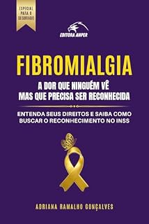 Livro FIBROMIALGIA: A DOR QUE NINGUÉM VÊ: Um guia claro para entender seus direitos previdenciários