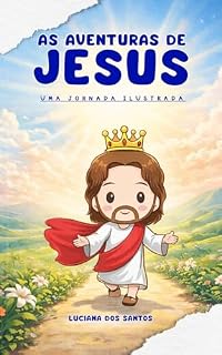 Livro As Aventuras de Jesus Jornada Ilustrada: Descobrindo a História de Jesus com Atividades Divertidas para Crianças
