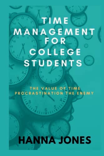 TIME MANAGEMENT FOR COLLEGE STUDENTS: The value of time, procrastination the enemy